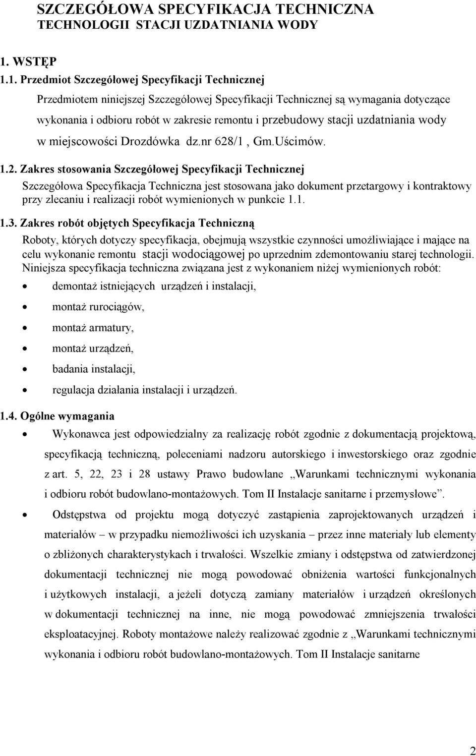 1. Przedmiot Szczegółowej Specyfikacji Technicznej Przedmiotem niniejszej Szczegółowej Specyfikacji Technicznej są wymagania dotyczące wykonania i odbioru robót w zakresie remontu i przebudowy stacji