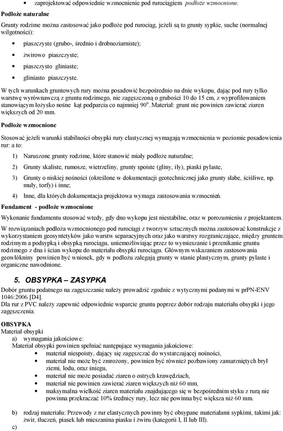 piaszczyste; piaszczysto gliniaste; gliniasto piaszczyste.