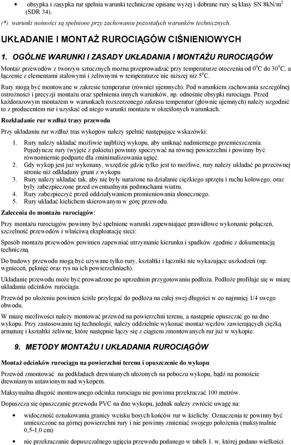 OGÓLNE WARUNKI I ZASADY UKŁADANIA I MONTAŻU RUROCIĄGÓW Montaż przewodów z tworzyw sztucznych można przeprowadzać przy temperaturze otoczenia od 0 0 C do 30 0 C, a łączenie z elementami stalowymi i