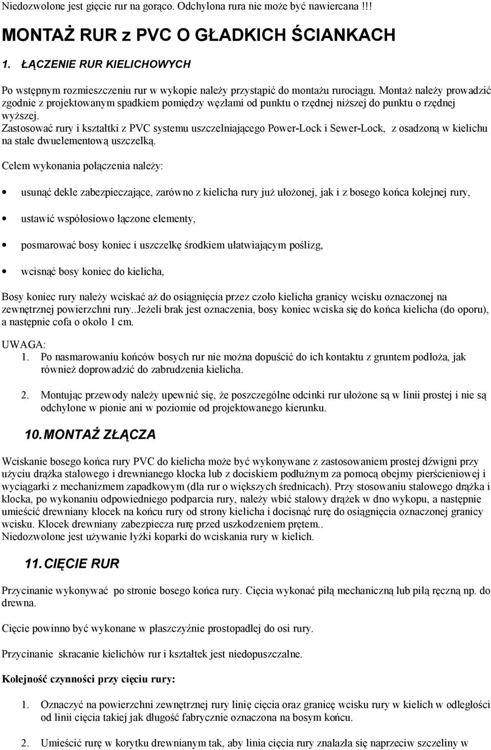 Montaż należy prowadzić zgodnie z projektowanym spadkiem pomiędzy węzłami od punktu o rzędnej niższej do punktu o rzędnej wyższej.