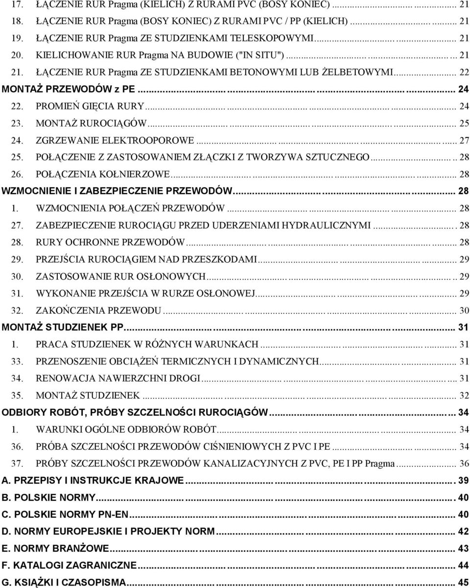 ........... 24 23. MONTAŻ RUROCIĄGÓW... 25 24. ZGRZEWANIE ELEKTROOPOROWE............ 27 25. POŁĄCZENIE Z ZASTOSOWANIEM ZŁĄCZKI Z TWORZYWA SZTUCZNEGO..... 28 26. POŁĄCZENIA KOŁNIERZOWE.