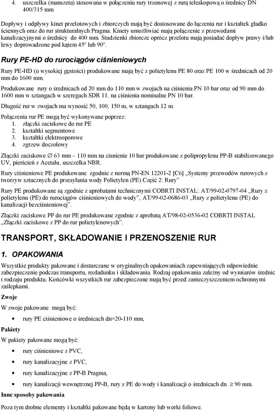Studzienki zbiorcze oprócz przelotu mają posiadać dopływ prawy i/lub lewy doprowadzone pod kątem 45º lub 90º.