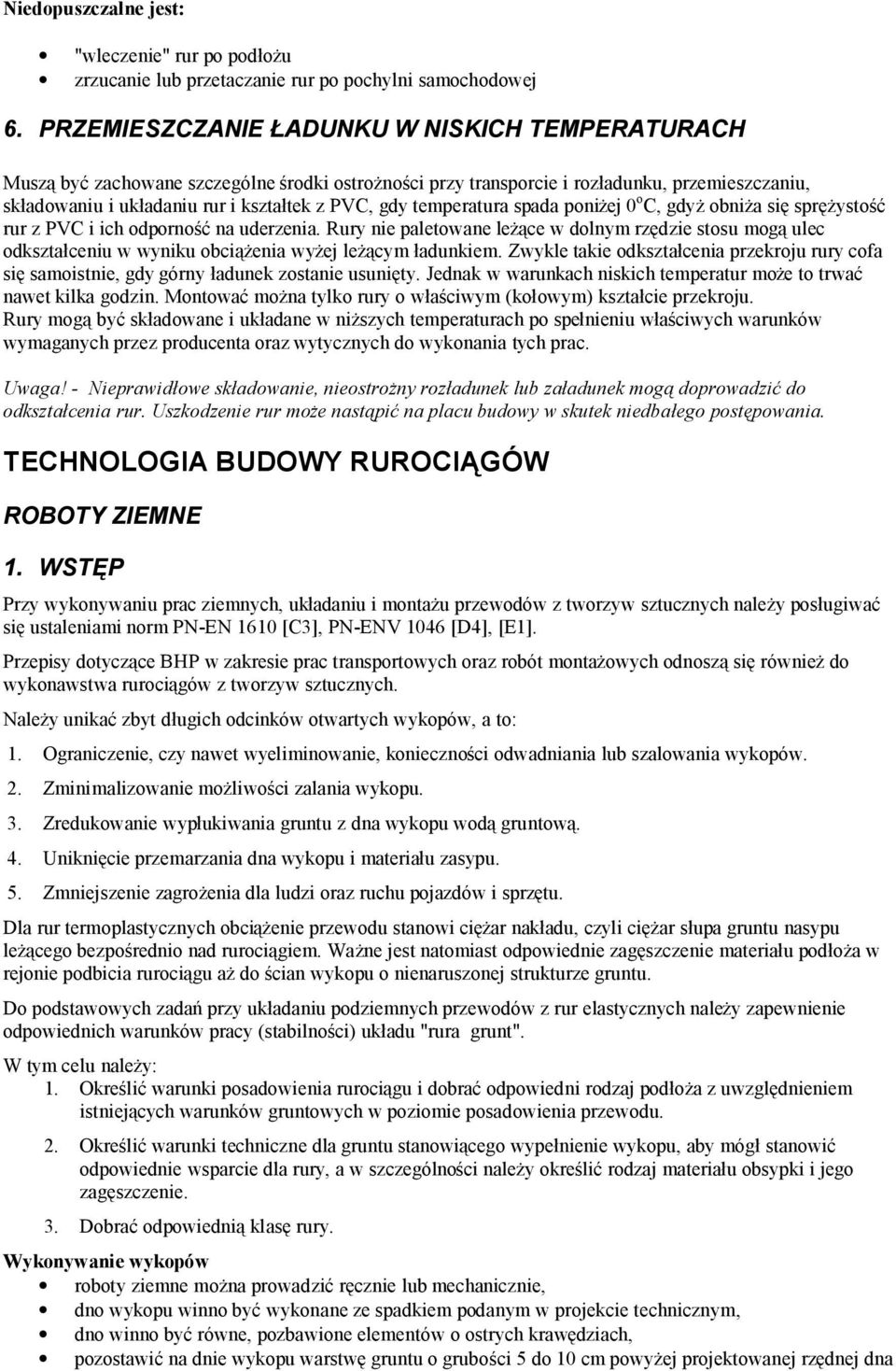 temperatura spada poniżej 0 o C, gdyż obniża się sprężystość rur z PVC i ich odporność na uderzenia.