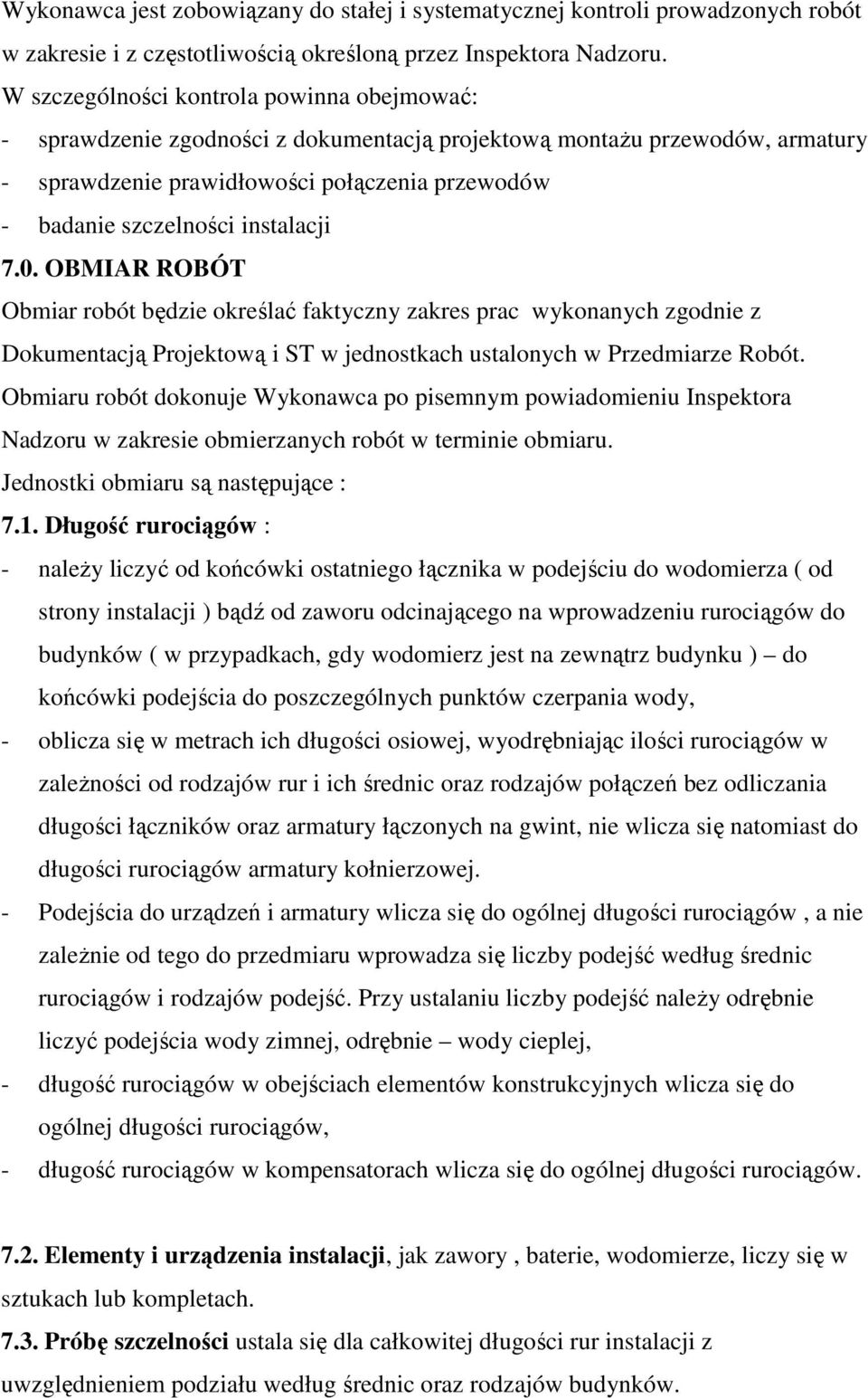 instalacji 7.0. OBMIAR ROBÓT Obmiar robót będzie określać faktyczny zakres prac wykonanych zgodnie z Dokumentacją Projektową i ST w jednostkach ustalonych w Przedmiarze Robót.