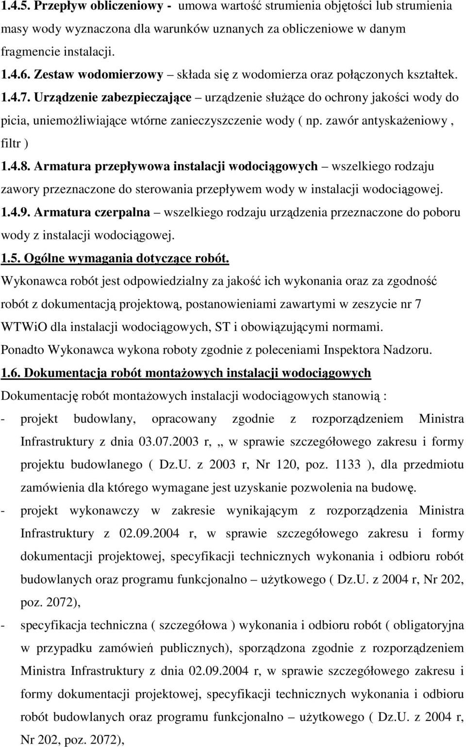 Urządzenie zabezpieczające urządzenie słuŝące do ochrony jakości wody do picia, uniemoŝliwiające wtórne zanieczyszczenie wody ( np. zawór antyskaŝeniowy, filtr ) 1.4.8.