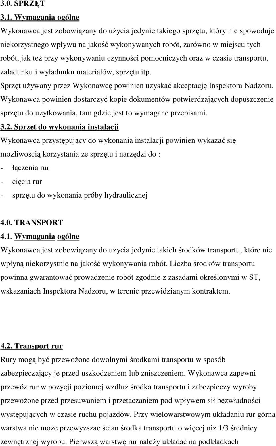 wykonywaniu czynności pomocniczych oraz w czasie transportu, załadunku i wyładunku materiałów, sprzętu itp. Sprzęt uŝywany przez Wykonawcę powinien uzyskać akceptację Inspektora Nadzoru.