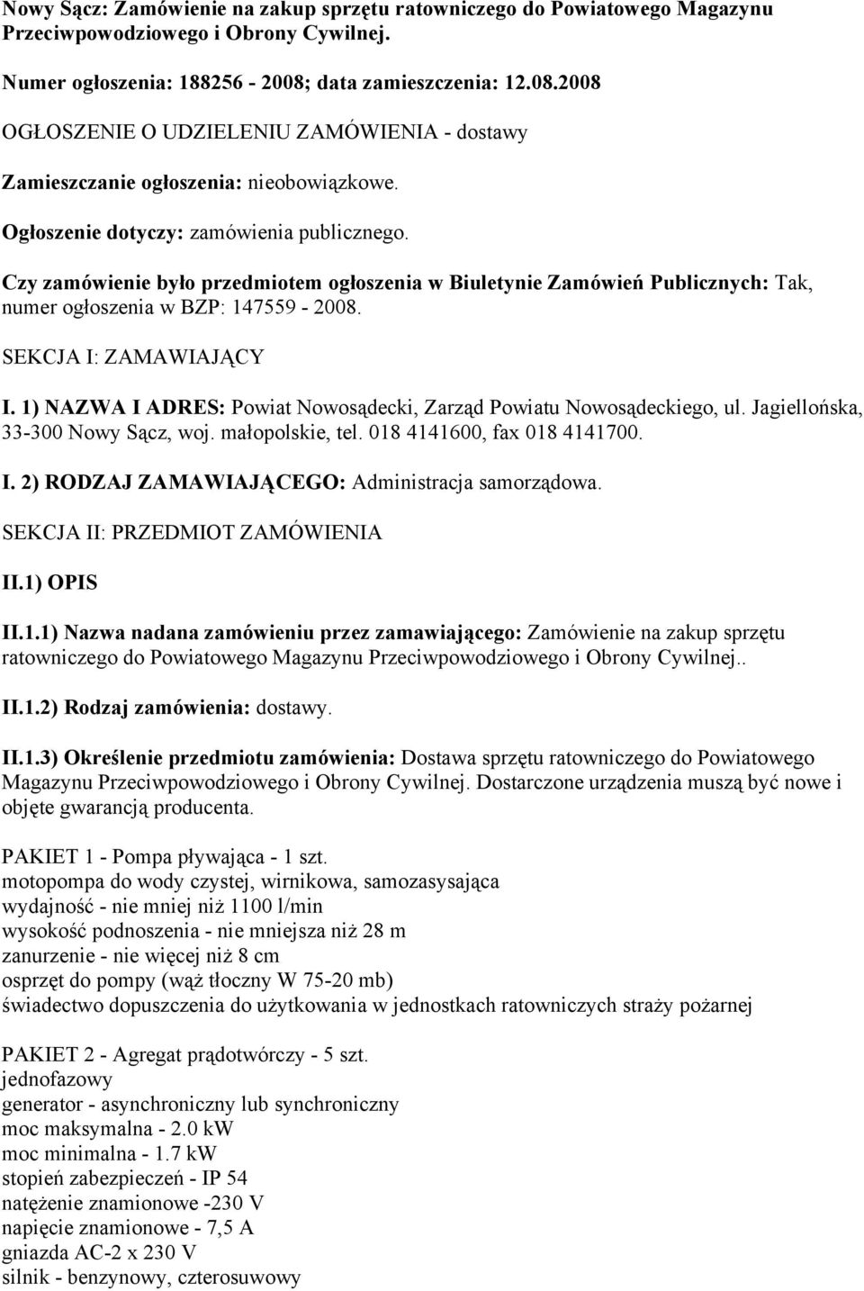 Czy zamówienie było przedmiotem ogłoszenia w Biuletynie Zamówień Publicznych: Tak, numer ogłoszenia w BZP: 147559-2008. SEKCJA I: ZAMAWIAJĄCY I.