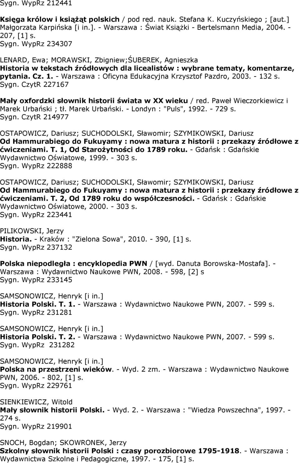 - Warszawa : Oficyna Edukacyjna Krzysztof Pazdro, 2003. - 132 s. Sygn. CzytR 227167 Mały oxfordzki słownik historii świata w XX wieku / red. Paweł Wieczorkiewicz i Marek Urbański 