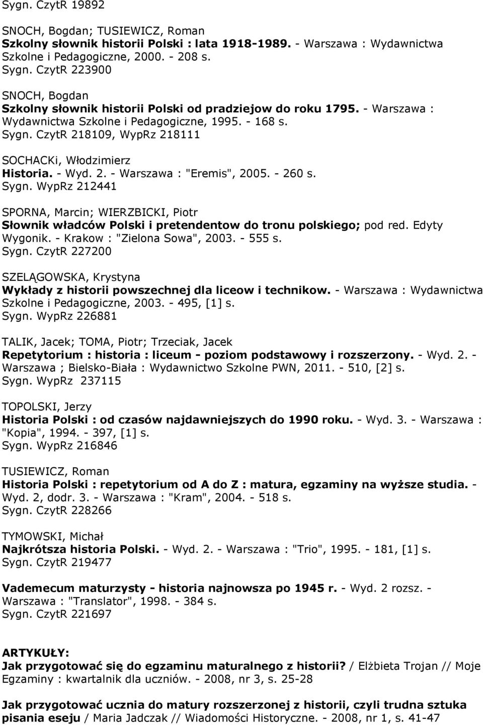 CzytR 218109, WypRz 218111 SOCHACKi, Włodzimierz Historia. - Wyd. 2. - Warszawa : "Eremis", 2005. - 260 s. Sygn.