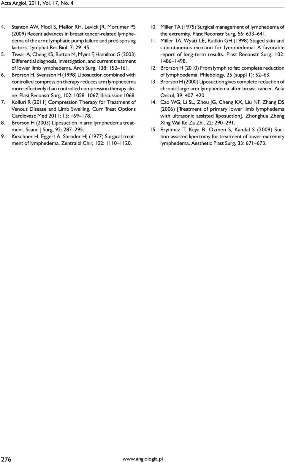 Lymphat Res Biol, 7: 29 45. 5. Tiwari A, Cheng KS, Button M, Myint F, Hamilton G (2003) Differential diagnosis, investigation, and current treatment of lower limb lymphedema. Arch Surg, 138: 152 161.