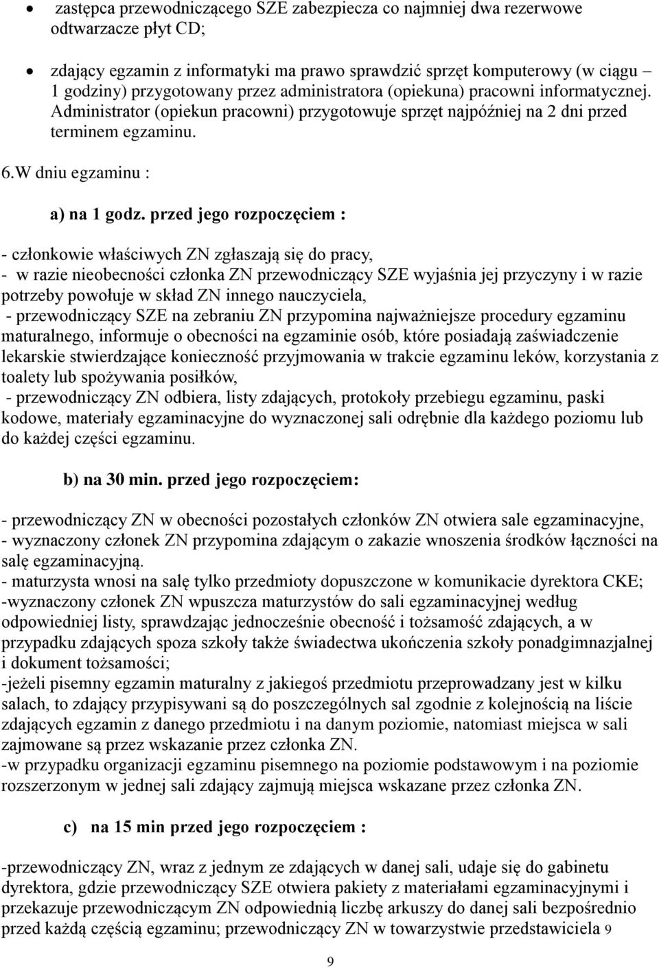 przed jego rozpoczęciem : - członkowie właściwych ZN zgłaszają się do pracy, - w razie nieobecności członka ZN przewodniczący SZE wyjaśnia jej przyczyny i w razie potrzeby powołuje w skład ZN innego