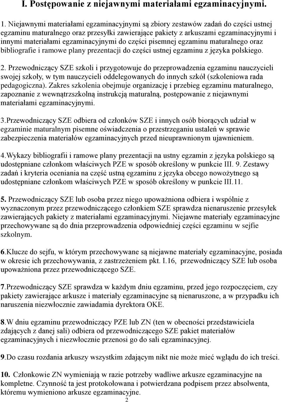 egzaminacyjnymi do części pisemnej egzaminu maturalnego oraz bibliografie i ramowe plany prezentacji do części ustnej egzaminu z języka polskiego. 2.