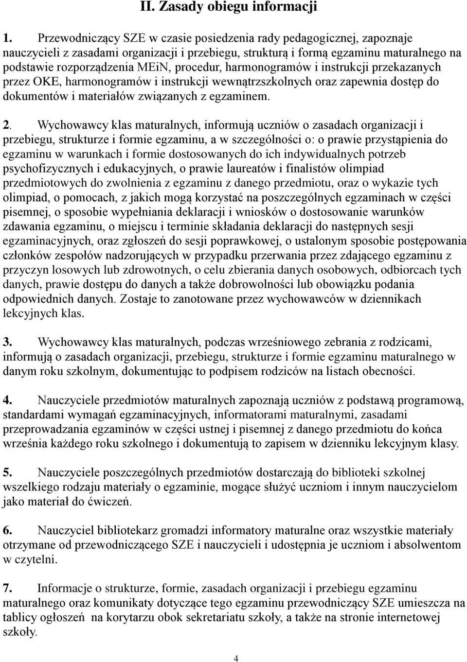 procedur, harmonogramów i instrukcji przekazanych przez OKE, harmonogramów i instrukcji wewnątrzszkolnych oraz zapewnia dostęp do dokumentów i materiałów związanych z egzaminem. 2.