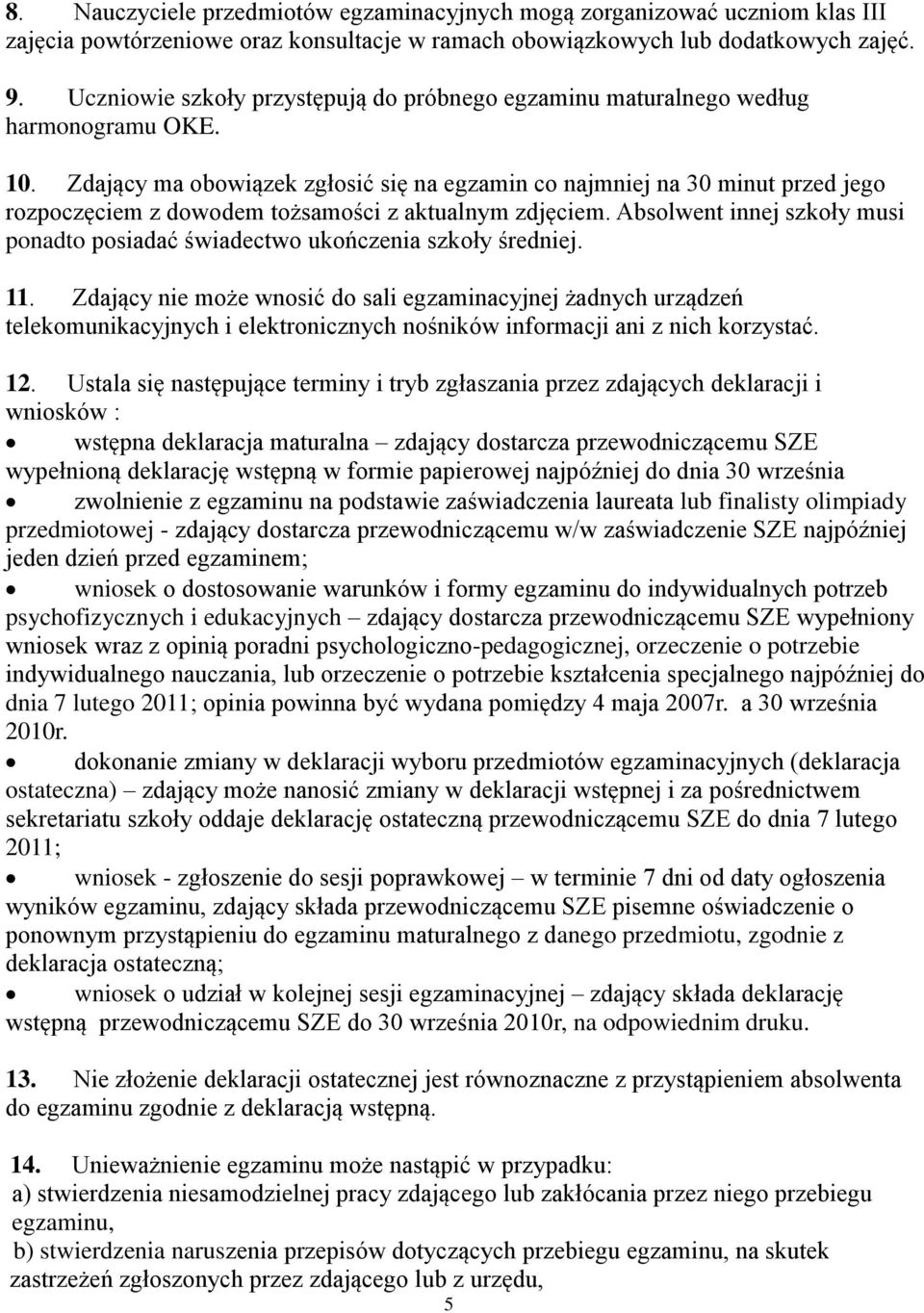 Zdający ma obowiązek zgłosić się na egzamin co najmniej na 30 minut przed jego rozpoczęciem z dowodem tożsamości z aktualnym zdjęciem.