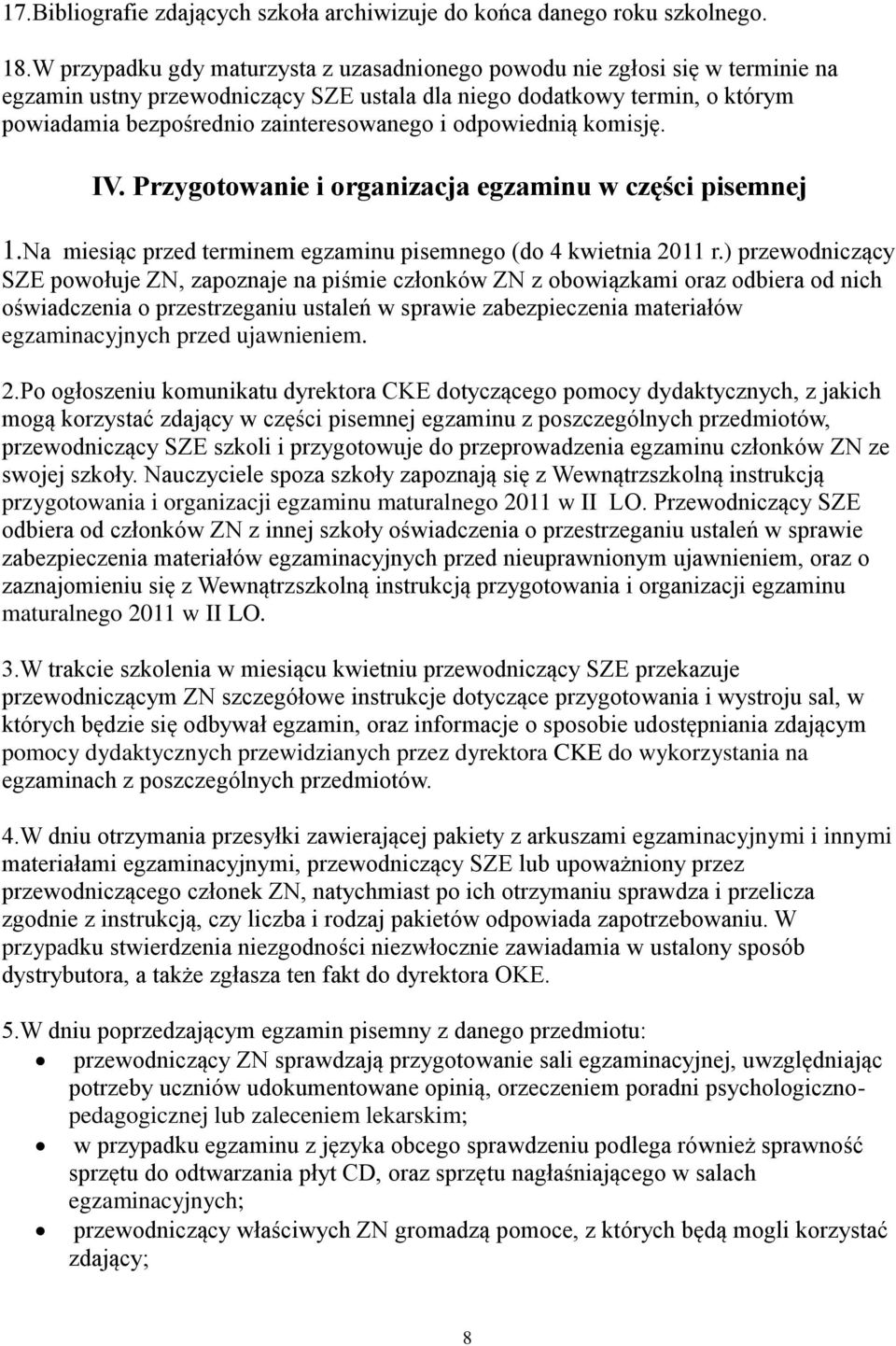 odpowiednią komisję. IV. Przygotowanie i organizacja egzaminu w części pisemnej 1.Na miesiąc przed terminem egzaminu pisemnego (do 4 kwietnia 2011 r.