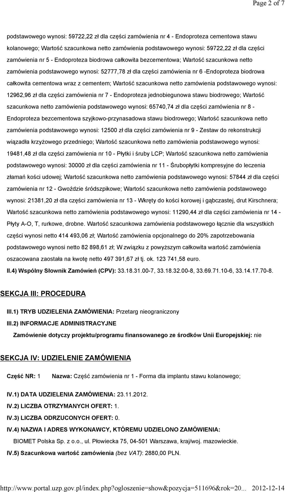 cementowa wraz z cementem; Wartość szacunkowa netto zamówienia podstawowego wynosi: 12962,96 zł dla części zamówienia nr 7 - Endoproteza jednobiegunowa stawu biodrowego; Wartość szacunkowa netto