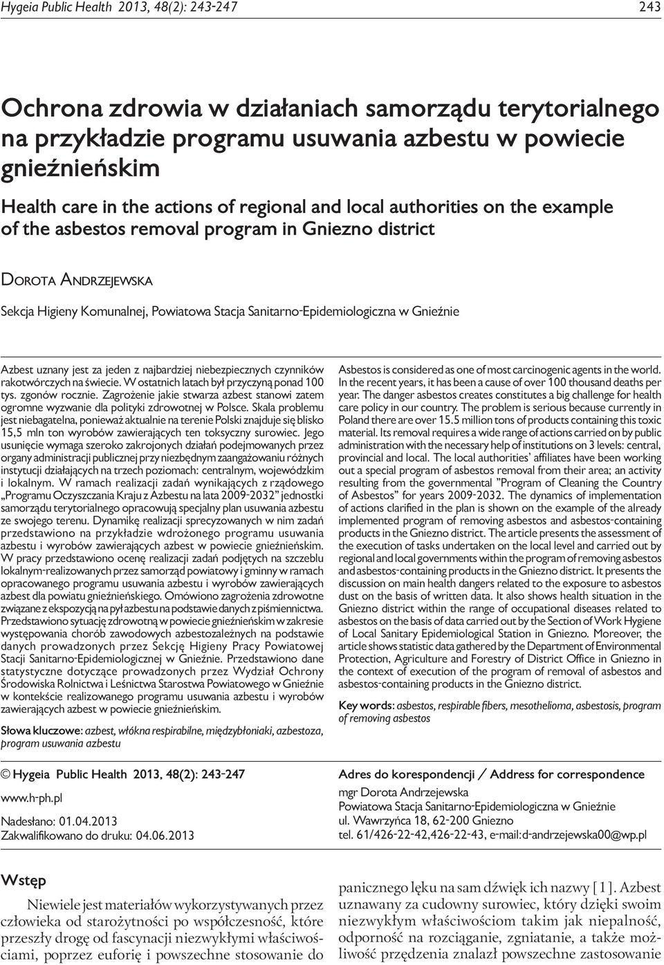 example of the asbestos removal program in Gniezno district Dorota Andrzejewska Sekcja Higieny Komunalnej, Powiatowa Stacja Sanitarno-Epidemiologiczna w Gnieźnie Azbest uznany jest za jeden z