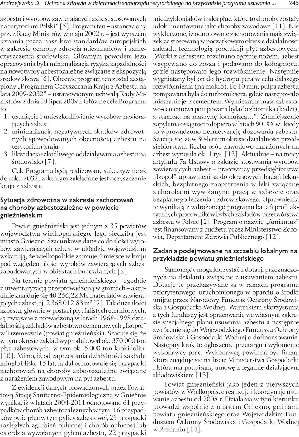 Głównym powodem jego opracowania była minimalizacja ryzyka zapadalności na nowotwory azbestozależne związane z ekspozycją środowiskową [6].