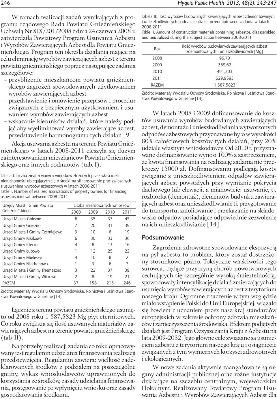 Program ten określa działania mające na celu eliminację wyrobów zawierających azbest z terenu powiatu gnieźnieńskiego poprzez następujące zadania szczegółowe: przybliżenie mieszkańcom powiatu