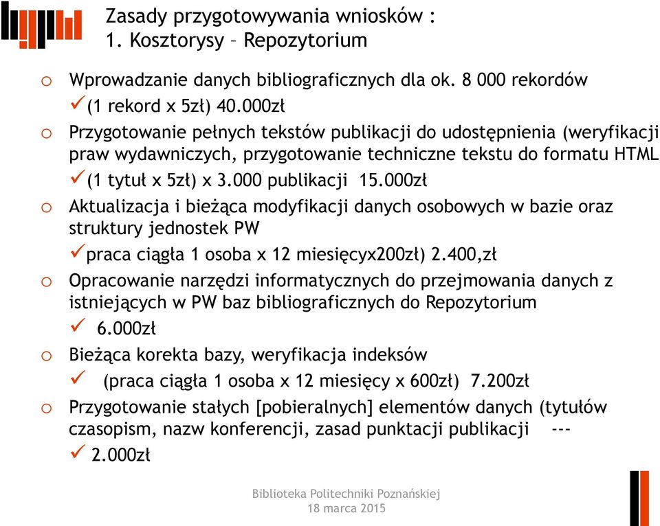 000zł o Aktualizacja i bieżąca modyfikacji danych osobowych w bazie oraz struktury jednostek PW praca ciągła 1 osoba x 12 miesięcyx200zł) 2.