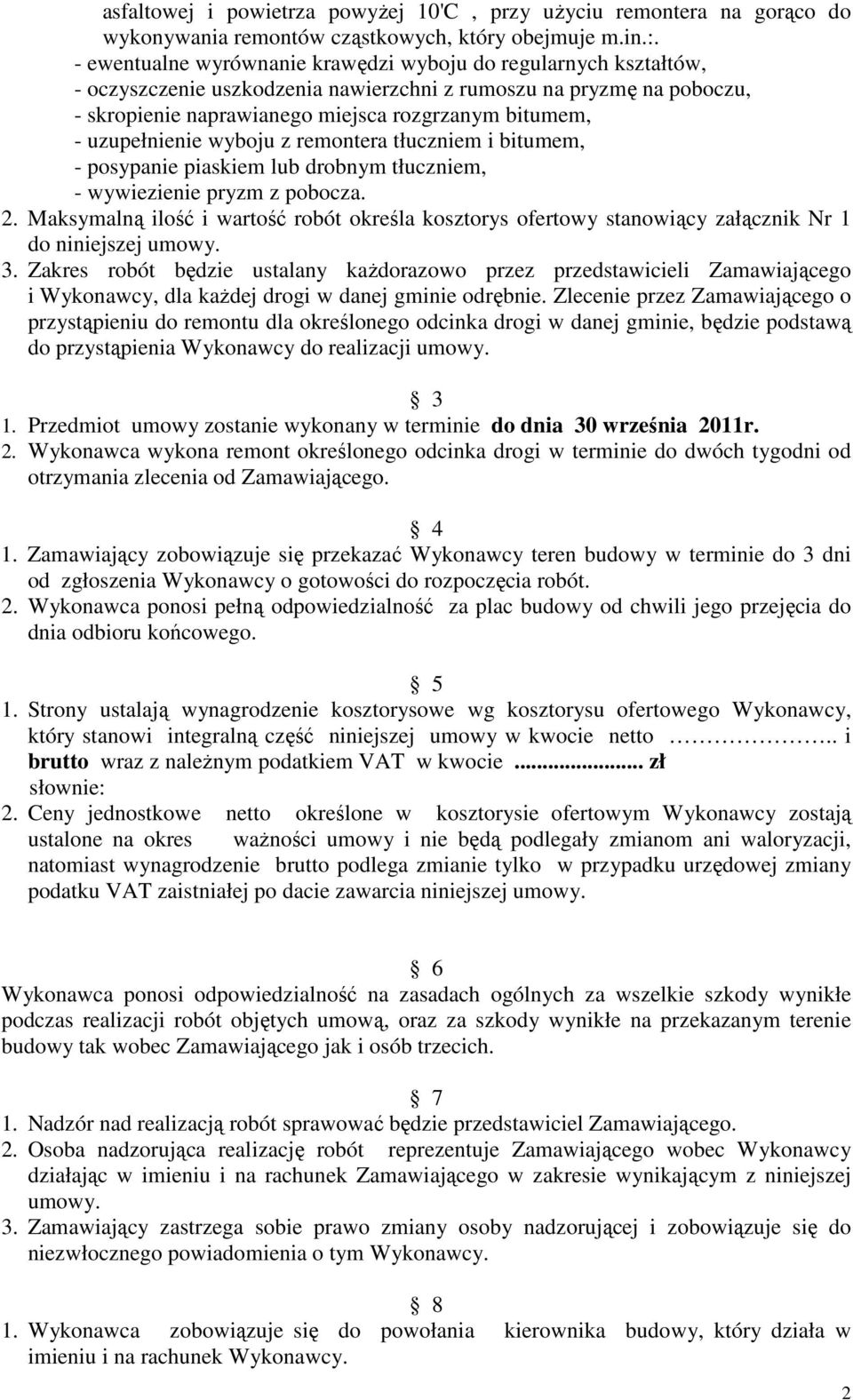 uzupełnienie wyboju z remontera tłuczniem i bitumem, - posypanie piaskiem lub drobnym tłuczniem, - wywiezienie pryzm z pobocza. 2.