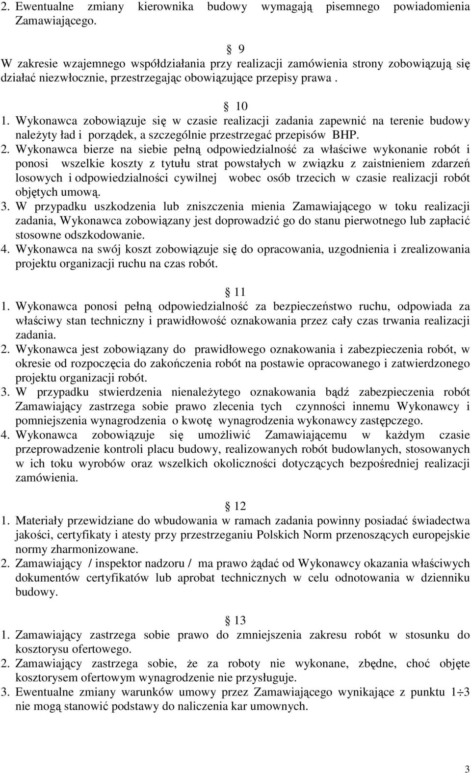 Wykonawca zobowiązuje się w czasie realizacji zadania zapewnić na terenie budowy naleŝyty ład i porządek, a szczególnie przestrzegać przepisów BHP. 2.