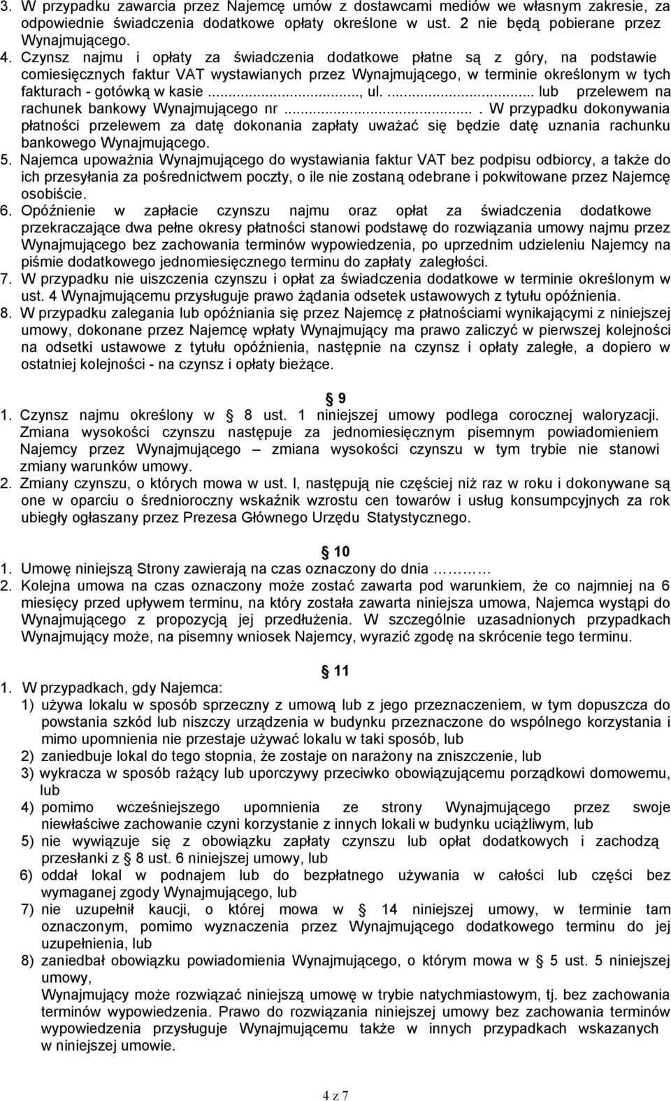 ... lub przelewem na rachunek bankowy Wynajmującego nr.... W przypadku dokonywania płatności przelewem za datę dokonania zapłaty uważać się będzie datę uznania rachunku bankowego Wynajmującego. 5.