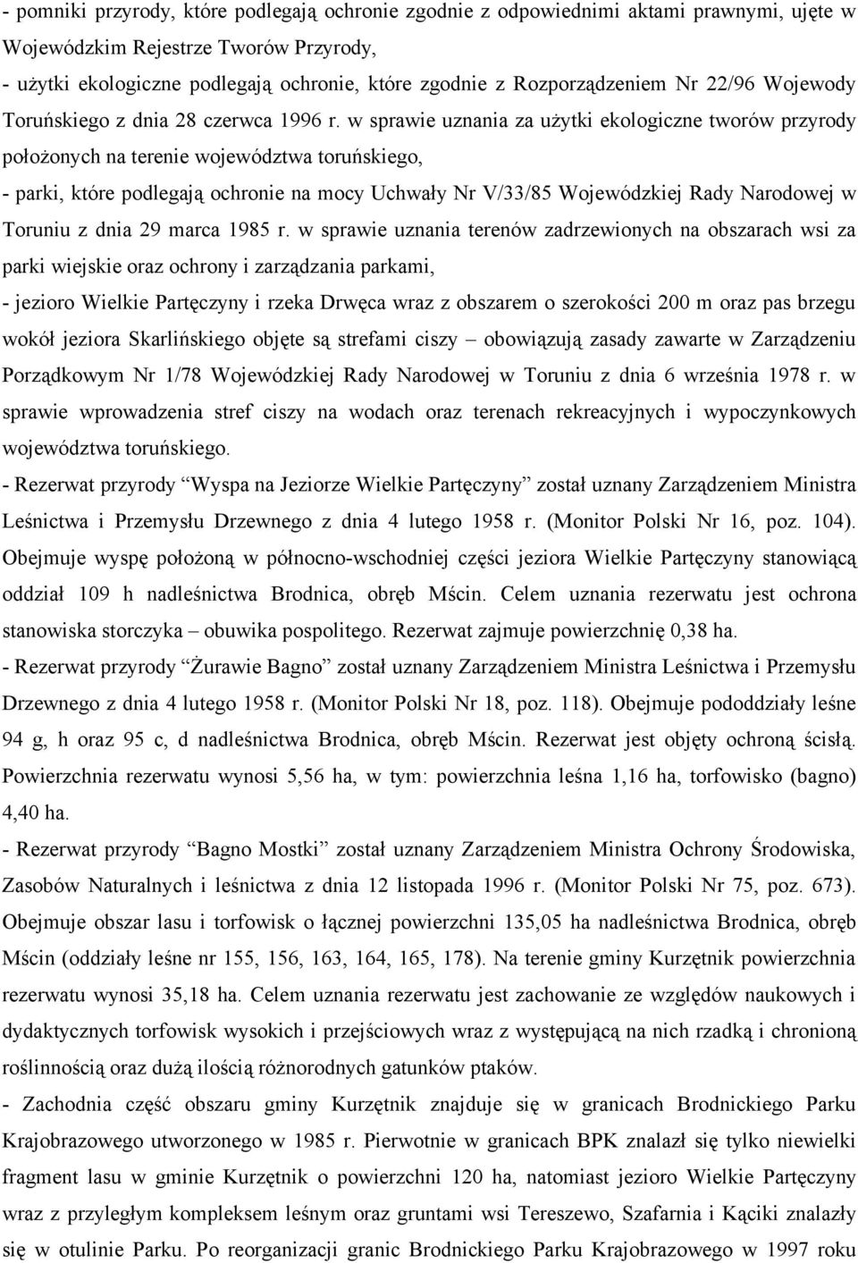 w sprawie uznania za użytki ekologiczne tworów przyrody położonych na terenie województwa toruńskiego, - parki, które podlegają ochronie na mocy Uchwały Nr V/33/85 Wojewódzkiej Rady Narodowej w