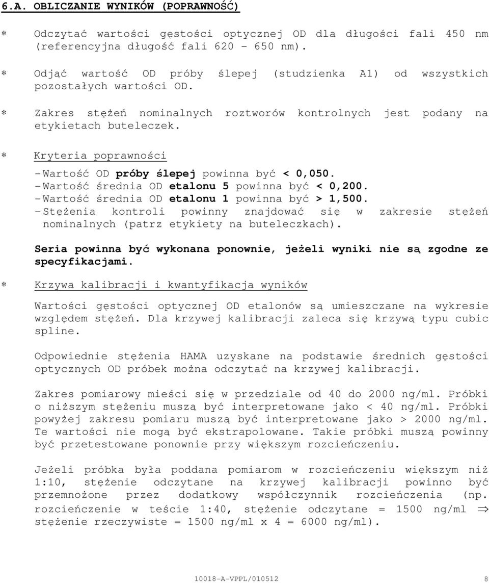 Kryteria poprawności Wartość OD próby ślepej powinna być < 0,050. Wartość średnia OD etalonu 5 powinna być < 0,200. Wartość średnia OD etalonu 1 powinna być > 1,500.