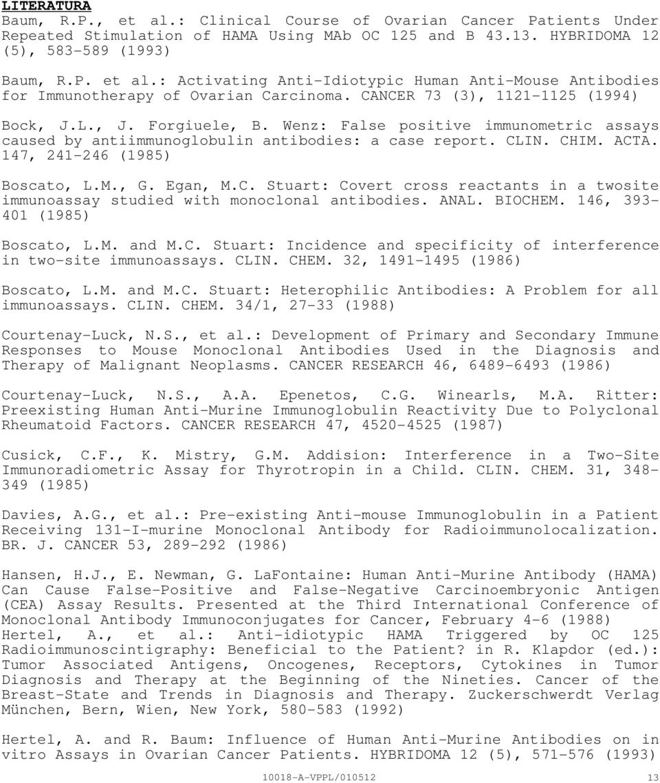147, 241246 (1985) Boscato, L.M., G. Egan, M.C. Stuart: Covert cross reactants in a twosite immunoassay studied with monoclonal antibodies. ANAL. BIOCHEM. 146, 393 401 (1985) Boscato, L.M. and M.C. Stuart: Incidence and specificity of interference in twosite immunoassays.