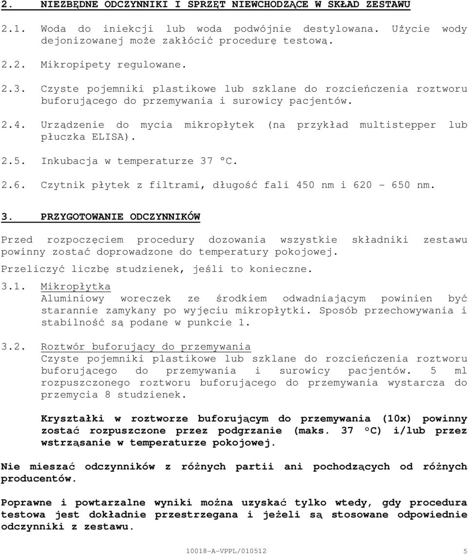 Urządzenie do mycia mikropłytek (na przykład multistepper lub płuczka ELISA). 2.5. Inkubacja w temperaturze 37