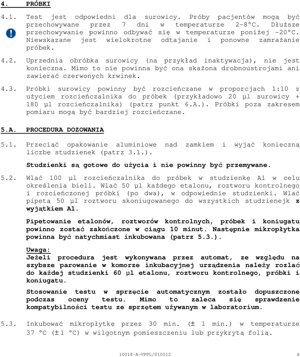 Mimo to nie powinna być ona skaŝona drobnoustrojami ani zawierać czerwonych krwinek. 4.3.