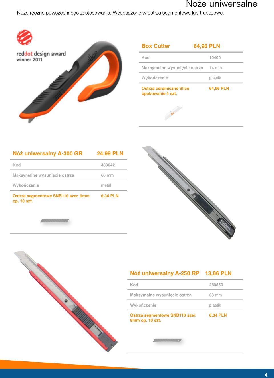 14 mm 64,96 PLN Nóż uniwersalny A-300 GR 24,99 PLN 489642 Ostrza segmentowe SNB110 szer. 9mm op.