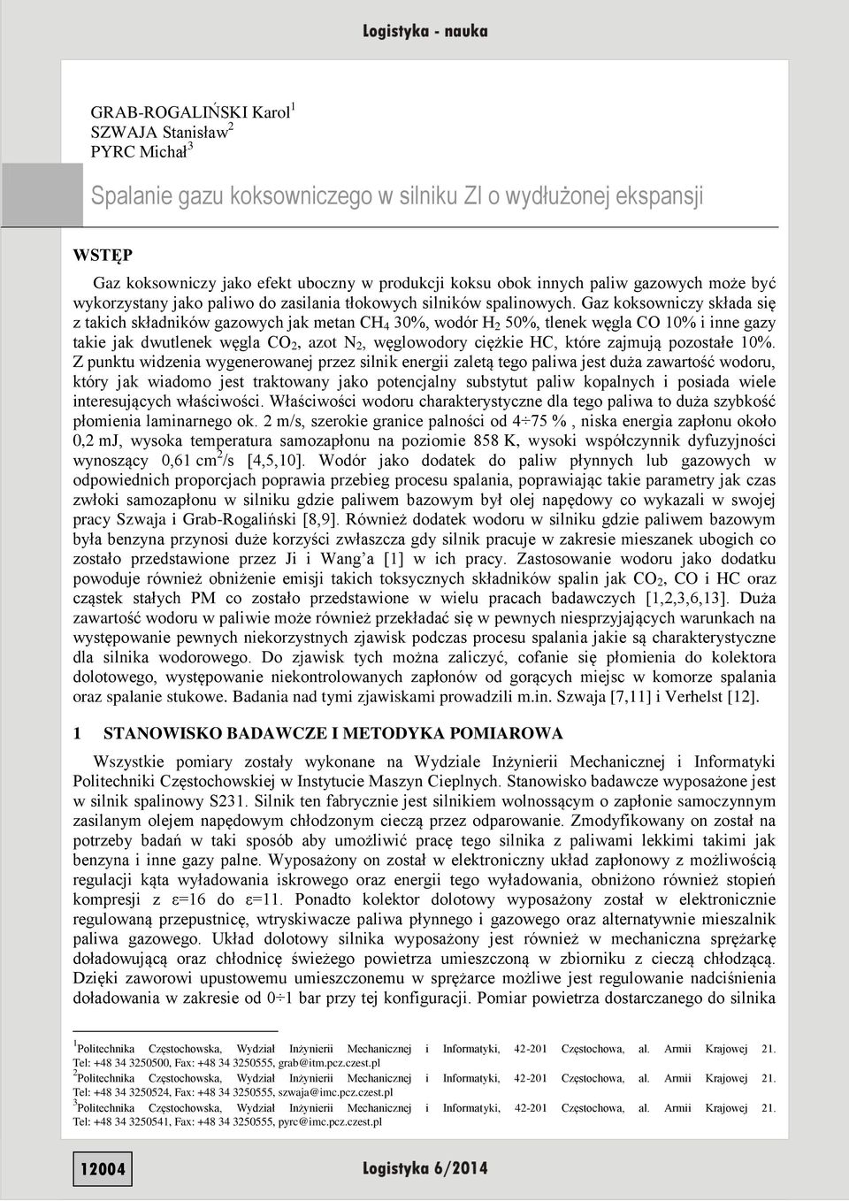 Gaz koksowniczy składa się z takich składników gazowych jak metan CH 4 30%, wodór H 2 50%, tlenek węgla CO 10% i inne gazy takie jak dwutlenek węgla CO 2, azot N 2, węglowodory ciężkie HC, które