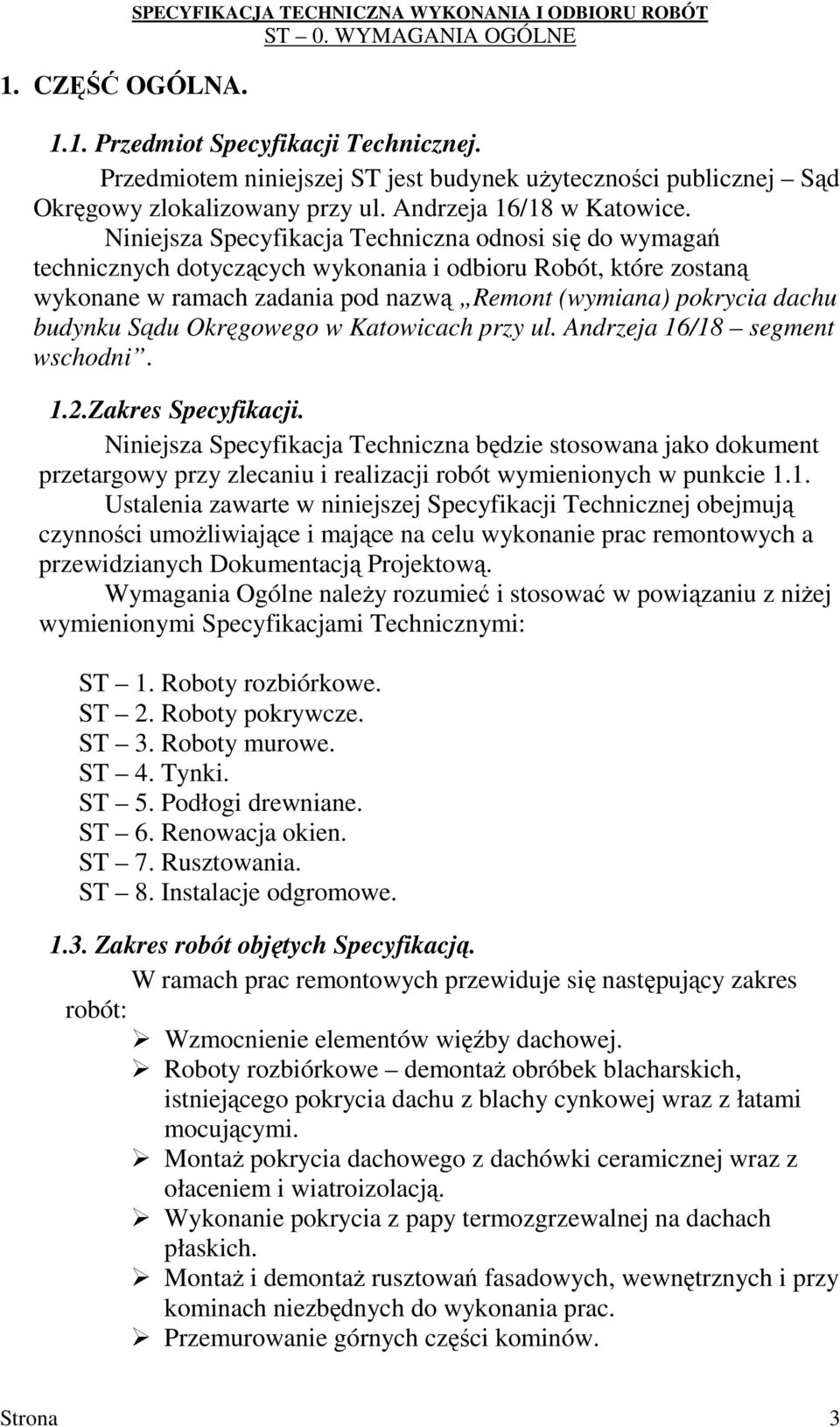 Niniejsza Specyfikacja Techniczna odnosi się do wymagań technicznych dotyczących wykonania i odbioru Robót, które zostaną wykonane w ramach zadania pod nazwą Remont (wymiana) pokrycia dachu budynku