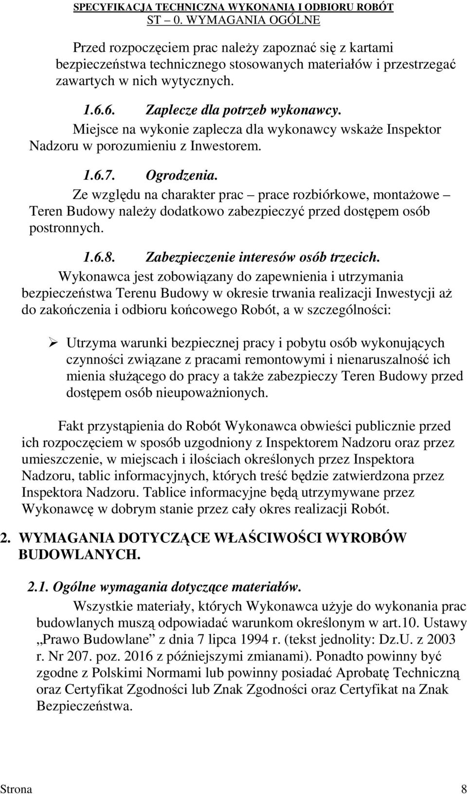 Ze względu na charakter prac prace rozbiórkowe, montaŝowe Teren Budowy naleŝy dodatkowo zabezpieczyć przed dostępem osób postronnych. 1.6.8. Zabezpieczenie interesów osób trzecich.