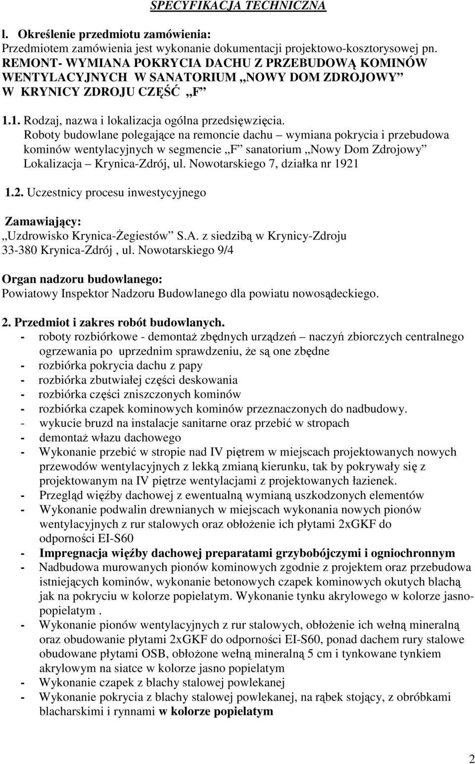 Roboty budowlane polegające na remoncie dachu wymiana pokrycia i przebudowa kominów wentylacyjnych w segmencie F sanatorium Nowy Dom Zdrojowy Lokalizacja Krynica-Zdrój, ul.