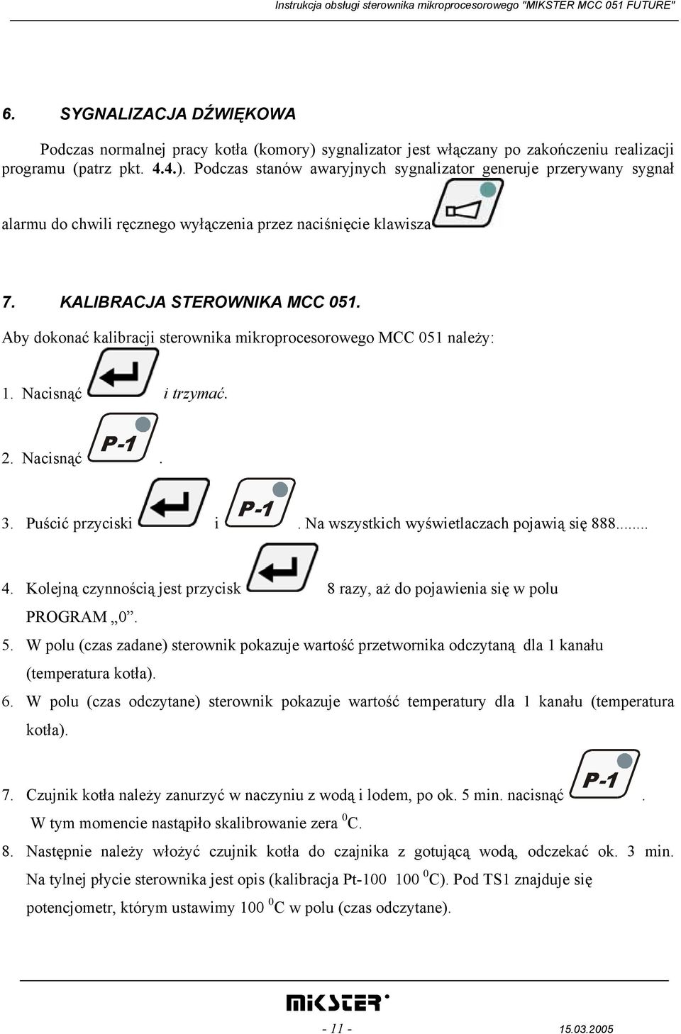 Na wszystkich wyświetlaczach pojawią się 888... 4. Kolejną czynnością jest przycisk 8 razy, aż do pojawienia się w polu PROGRAM 0. 5.