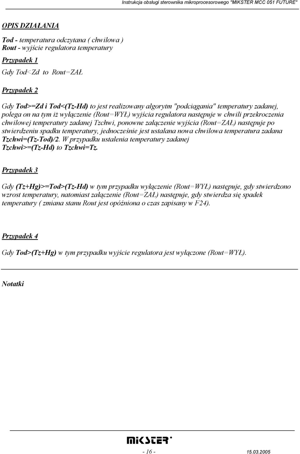 (Rout=ZAŁ) następuje po stwierdzeniu spadku temperatury, jednocześnie jest ustalana nowa chwilowa temperatura zadana Tzchwi=(Tz-Tod)/2.