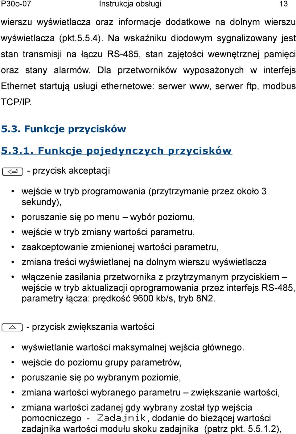 Dla przetworników wyposażonych w interfejs Ethernet startują usługi ethernetowe: serwer www, serwer ftp, modbus TCP/IP. 5.3.