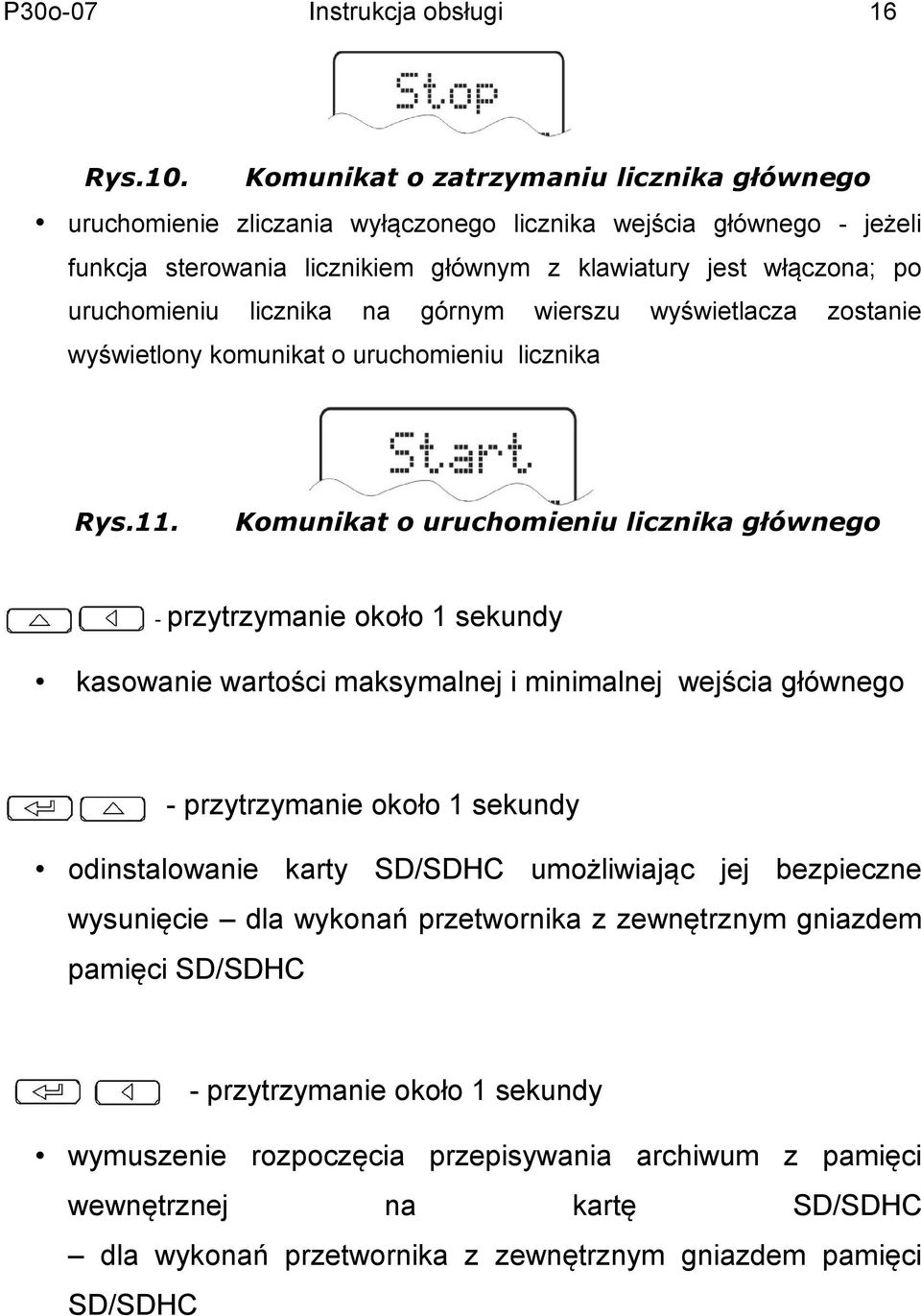 . Komunikat o uruchomieniu licznika głównego przytrzymanie około sekundy kasowanie wartości maksymalnej i minimalnej wejścia głównego przytrzymanie około sekundy odinstalowanie karty SD/SDHC