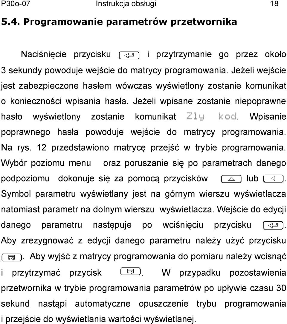 Wpisanie poprawnego hasła powoduje wejście do matrycy programowania. Na rys. 2 przedstawiono matrycę przejść w trybie programowania.