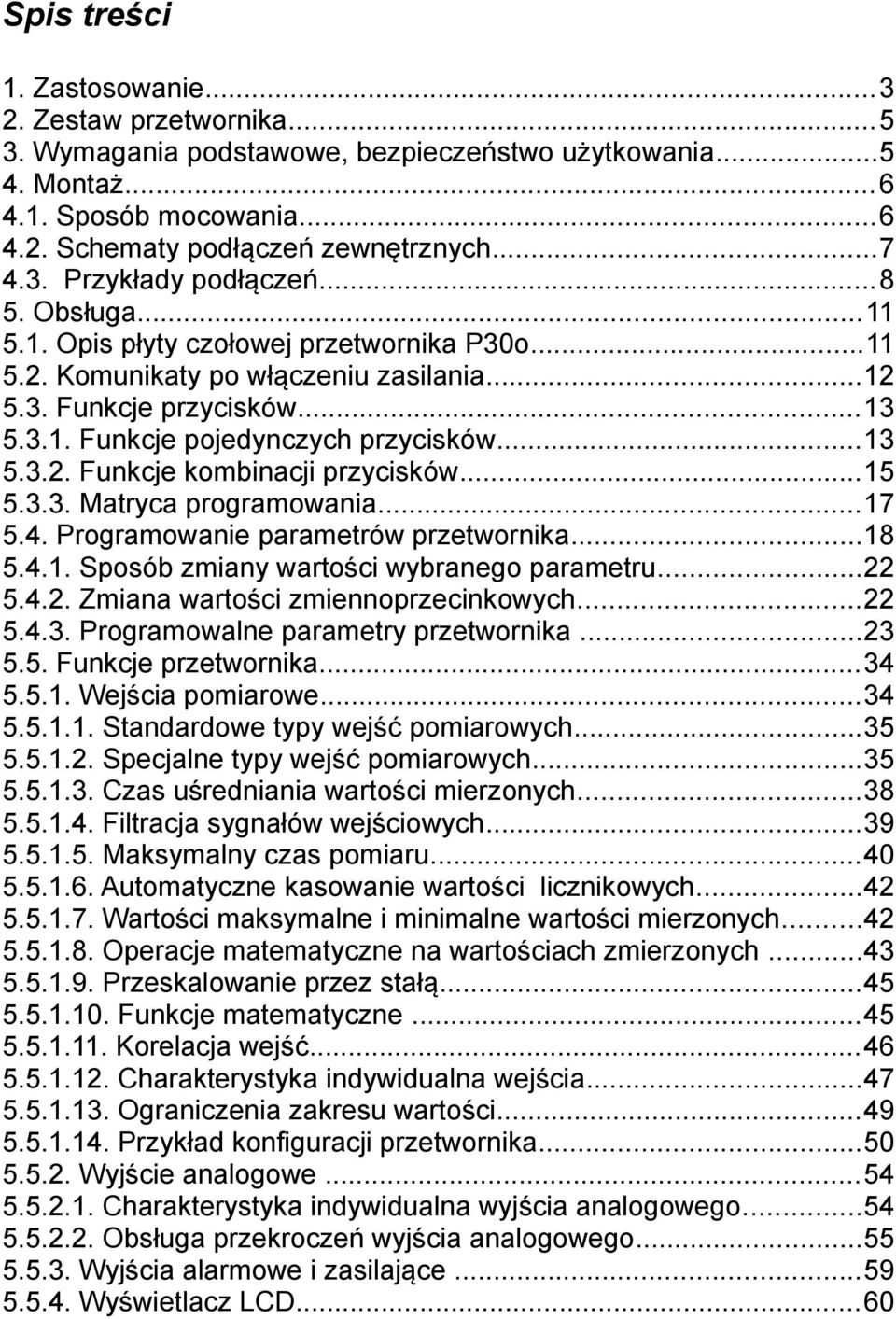 ..5 5.3.3. Matryca programowania...7 5.4. Programowanie parametrów przetwornika...8 5.4.. Sposób zmiany wartości wybranego parametru...22 5.4.2. Zmiana wartości zmiennoprzecinkowych...22 5.4.3. Programowalne parametry przetwornika.
