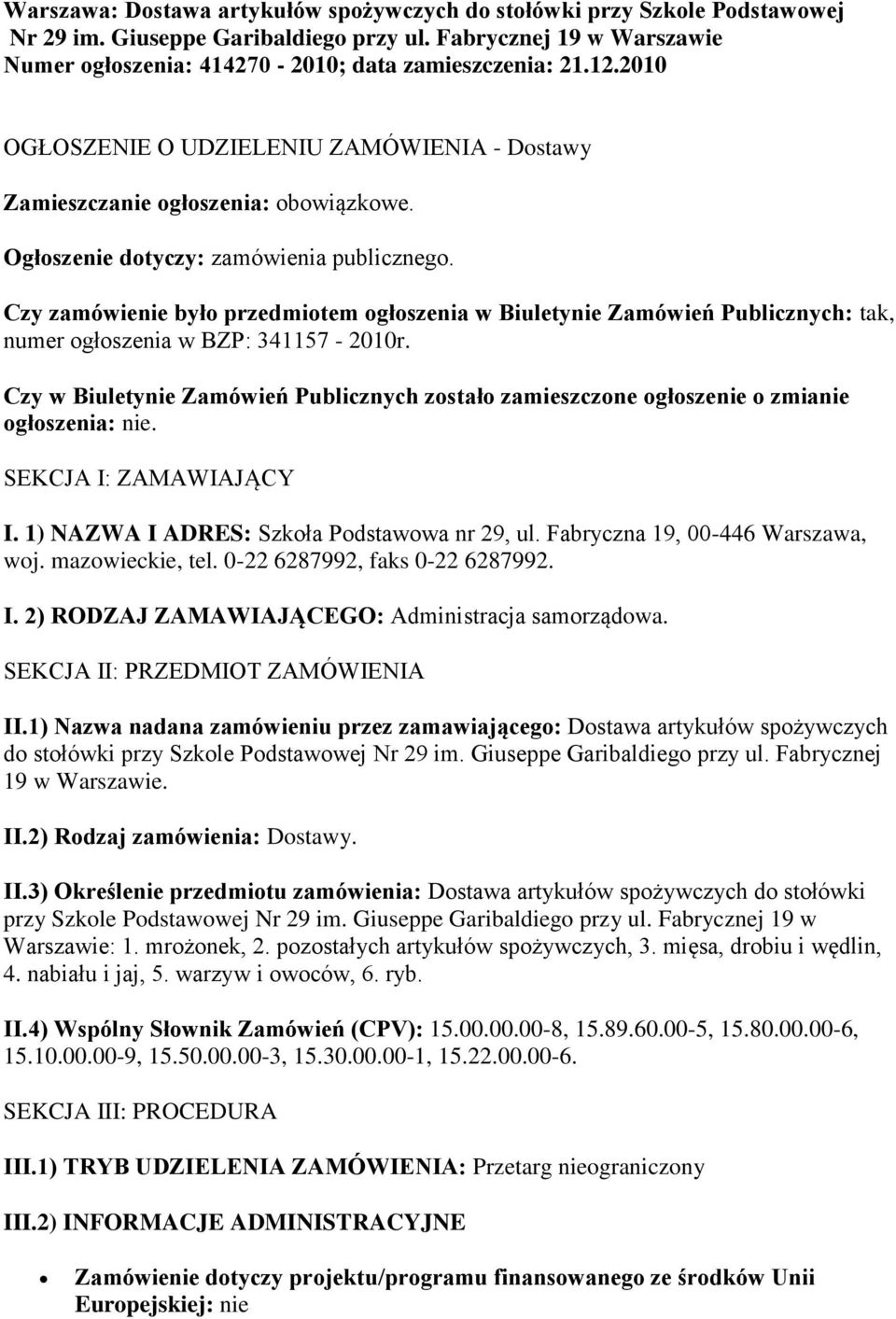 Czy zamówienie było przedmiotem ogłoszenia w Biuletynie Zamówień Publicznych: tak, numer ogłoszenia w BZP: 341157-2010r.