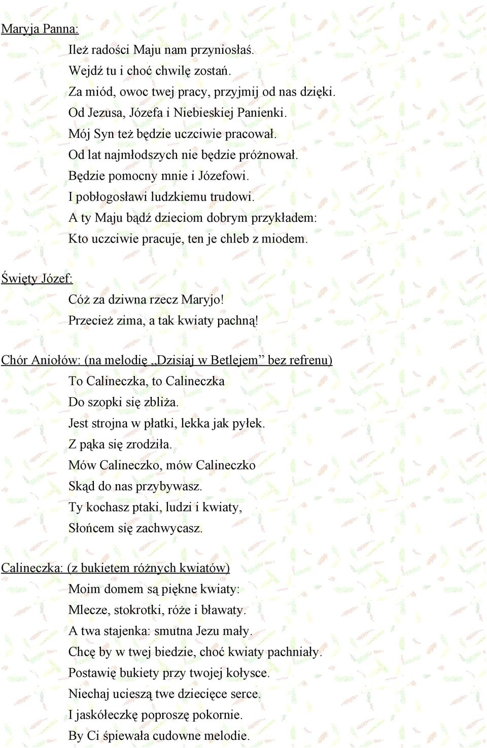 A ty Maju bądź dzieciom dobrym przykładem: Kto uczciwie pracuje, ten je chleb z miodem. Cóż za dziwna rzecz Maryjo! Przecież zima, a tak kwiaty pachną!