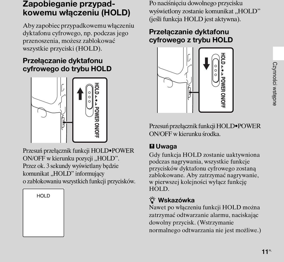 Przełączanie dyktafonu cyfrowego z trybu HOLD Czynności wstępne Przesuń przełącznik funkcji HOLD POWER ON/OFF w kierunku pozycji HOLD. Przez ok.