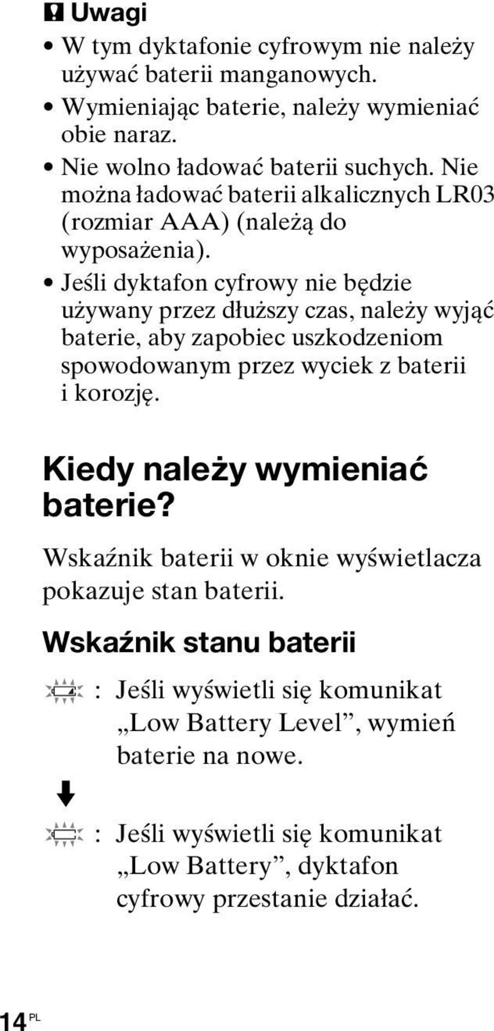 Jeśli dyktafon cyfrowy nie będzie używany przez dłuższy czas, należy wyjąć baterie, aby zapobiec uszkodzeniom spowodowanym przez wyciek z baterii i korozję.