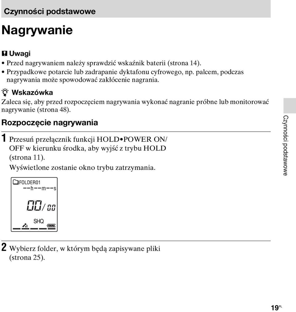 z Wskazówka Zaleca się, aby przed rozpoczęciem nagrywania wykonać nagranie próbne lub monitorować nagrywanie (strona 48).
