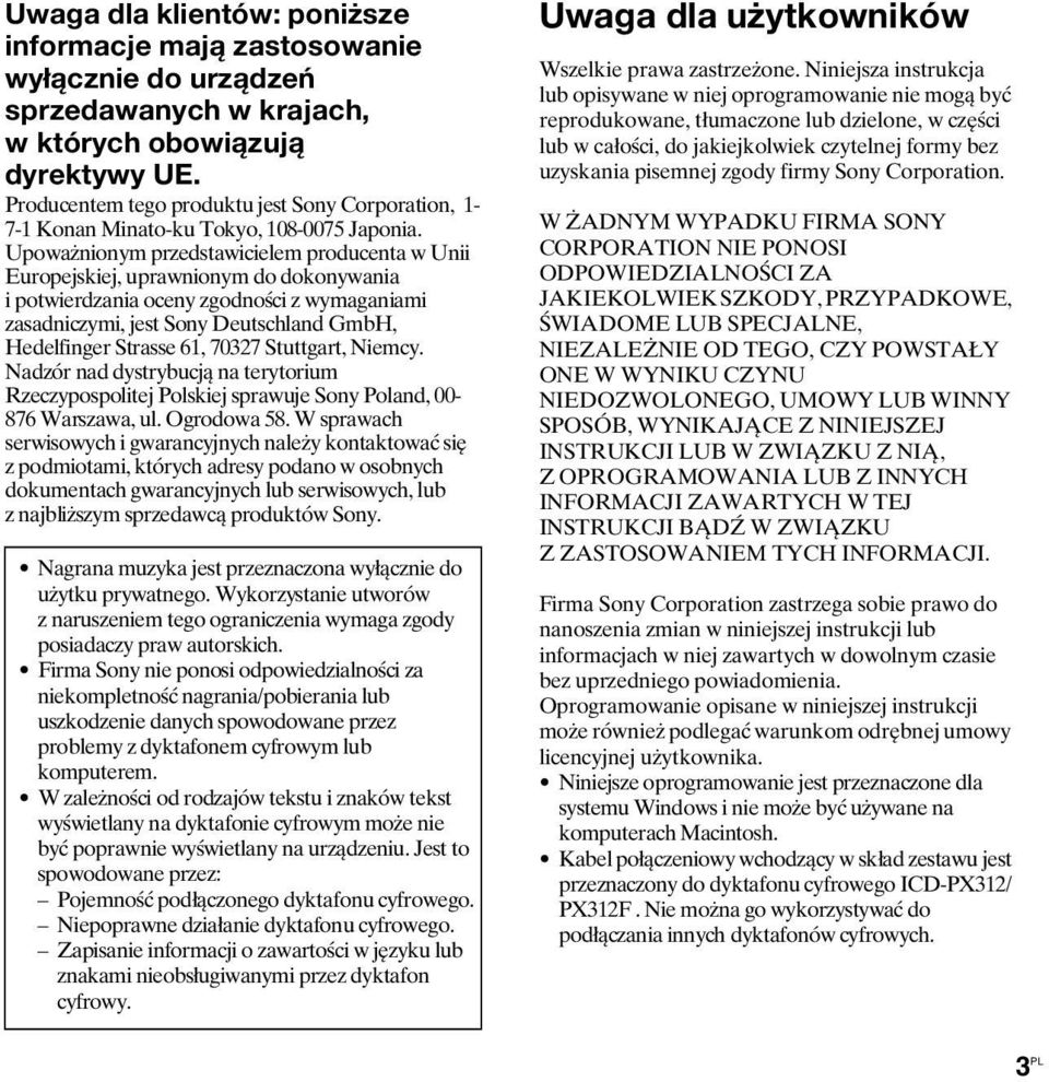 Upoważnionym przedstawicielem producenta w Unii Europejskiej, uprawnionym do dokonywania i potwierdzania oceny zgodności z wymaganiami zasadniczymi, jest Sony Deutschland GmbH, Hedelfinger Strasse
