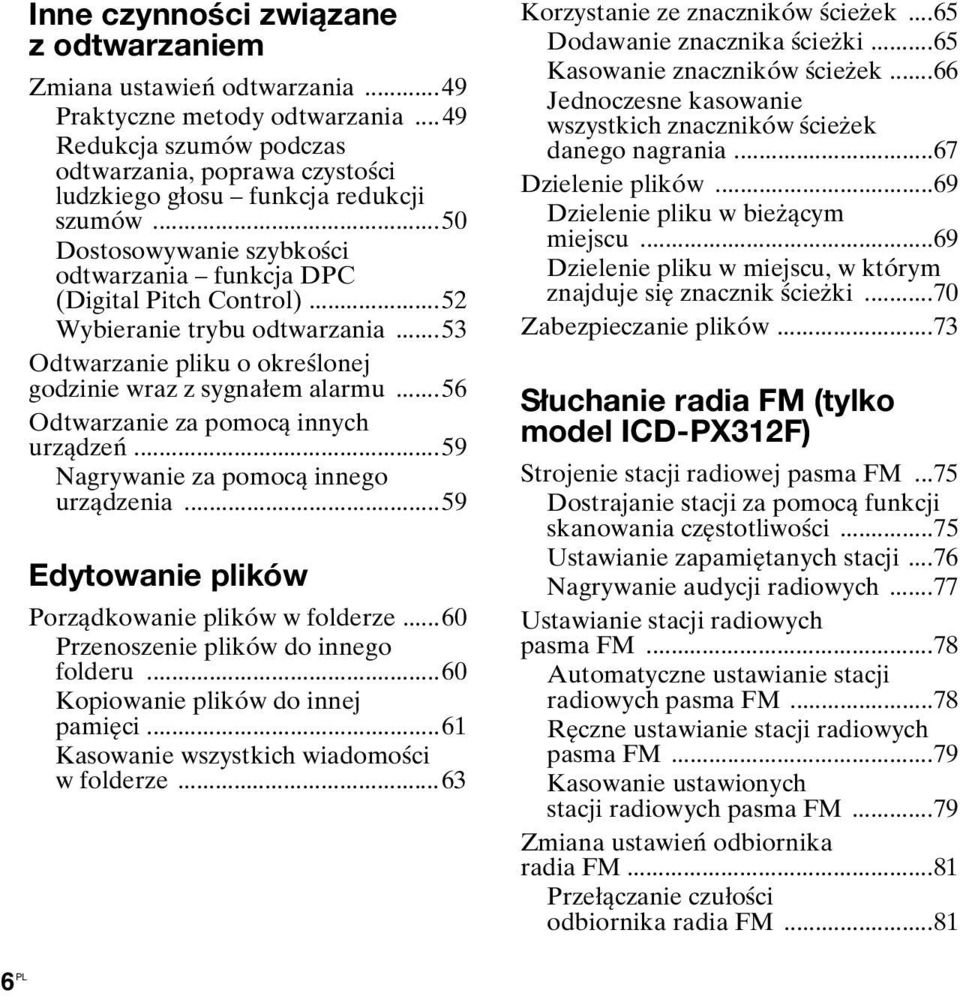 ..56 Odtwarzanie za pomocą innych urządzeń...59 Nagrywanie za pomocą innego urządzenia...59 Edytowanie plików Porządkowanie plików w folderze...60 Przenoszenie plików do innego folderu.